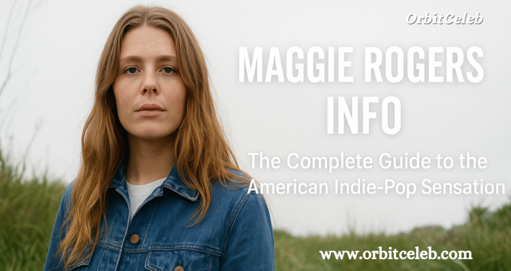Maggie Rogers Info — The Complete Guide to the American Indie-Pop Sensation Maggie Rogers Info